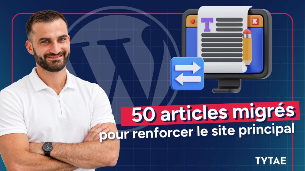 Homme souriant devant un fond WordPress avec icône de migration et texte "50 articles migrés pour renforcer le site